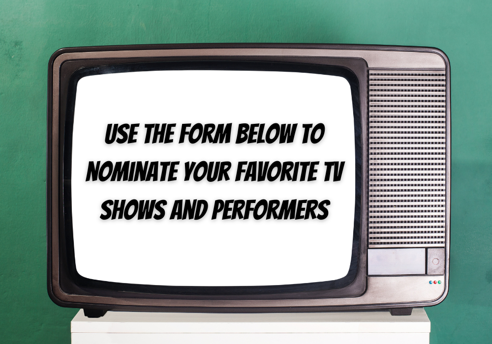 Use the form below to nominate your favorite TV shows and performers (1000 × 700 px)