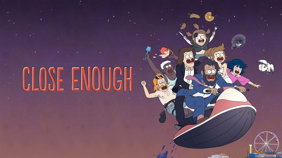 Close Enough | Tell-Tale TV Close Enough