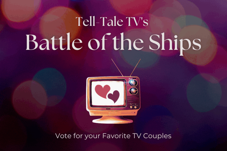 Tell-Tale TV's Battle of the Ships 2025 Nominate Your Favorite TV Couples! Tell-Tale TV’s Battle of the Ships 2025 
